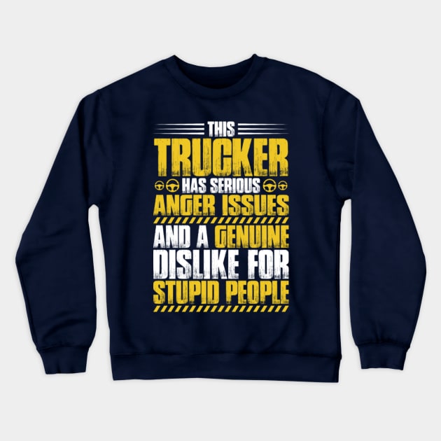 This trucker has serious anger issues and a genuine dislike for stupid people Crewneck Sweatshirt by kenjones